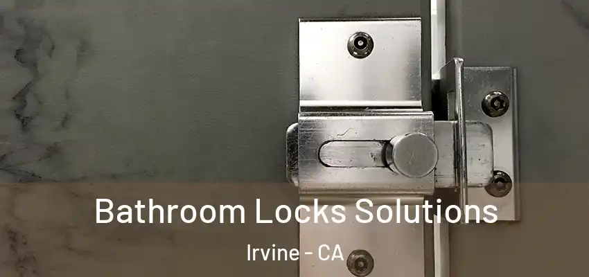  Bathroom Locks Solutions Irvine - CA