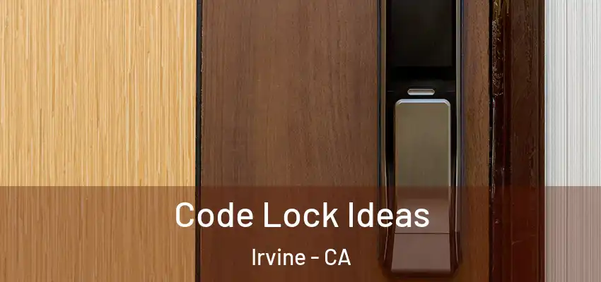  Code Lock Ideas Irvine - CA