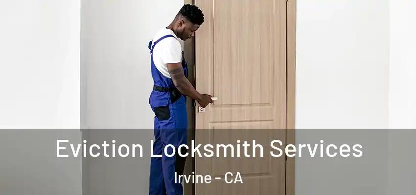  Eviction Locksmith Services Irvine - CA