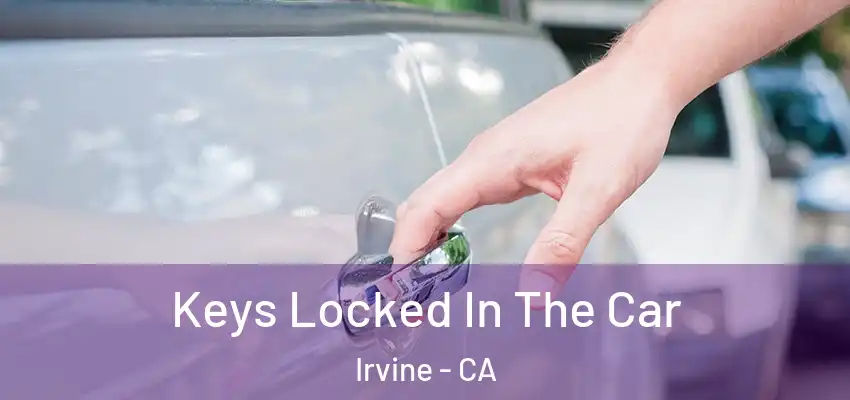  Keys Locked In The Car Irvine - CA