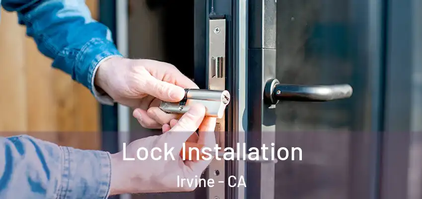  Lock Installation Irvine - CA
